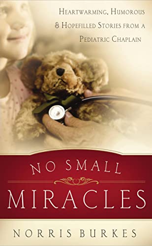Beispielbild fr No Small Miracles: Heartwarming, Humorous, and Hopefilled Stories from a Pediatric Chaplain zum Verkauf von BooksRun