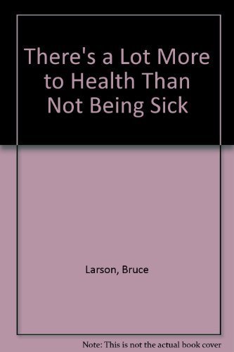 Stock image for There's a Lot More to Health Than Not Being Sick for sale by Reliant Bookstore