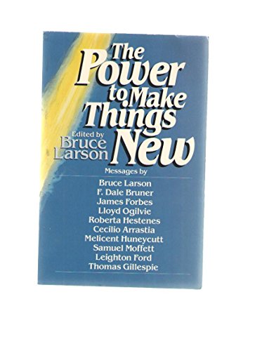 Beispielbild fr The Power to Make Things New : Messages by Bruce Larson, Lloyd John Ogilvie. zum Verkauf von Better World Books