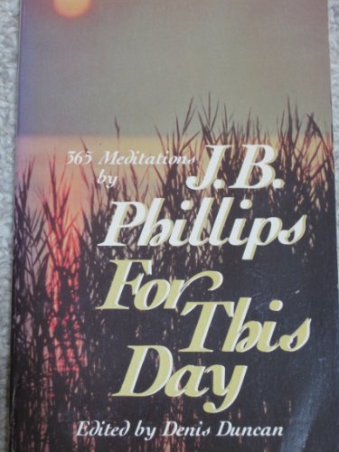 For This Day: 365 Meditations (9780849930386) by Phillips, J. B.