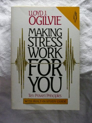 Making Stress Work for You: Ten Proven Principles (Leader's Manual) (9780849930393) by Ogilvie, Lloyd