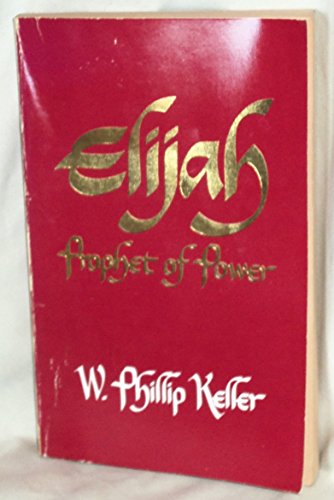 Elijah Prophet of Power (9780849930690) by Keller, Phillip