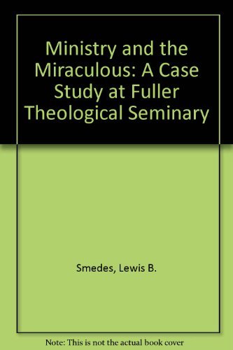Stock image for Ministry and the Miraculous: A Case Study at Fuller Theological Seminary for sale by SecondSale