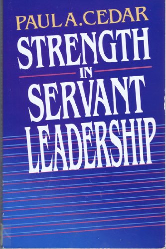 Strength in Servant Leadership (9780849930867) by Cedar, Dr Paul A