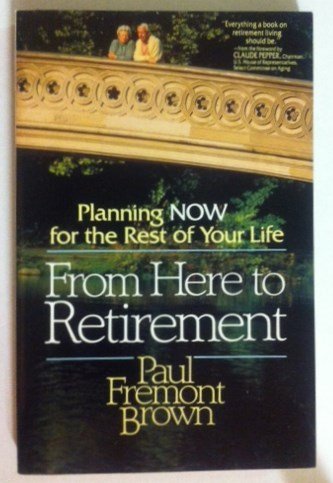 Stock image for From Here to Retirement : Planning Now for the Rest of Your Life for sale by Better World Books: West
