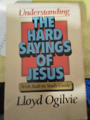 Beispielbild fr Understanding the Hard Sayings of Jesus: With Built-In Study Guide zum Verkauf von Wonder Book