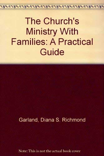 The Church's Ministry With Families: A Practical Guide (9780849931413) by Garland, Diana S. Richmond