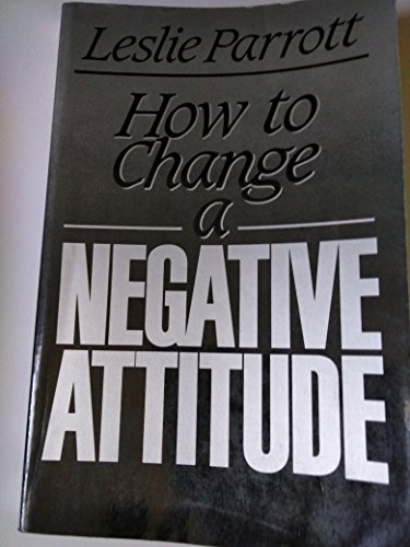 How to Change a Negative Attitude (9780849931529) by Parrott, Leslie