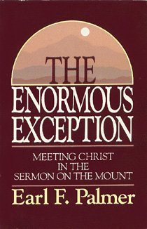 The Enormous Exception: Meeting Christ in the Sermon on the Mount