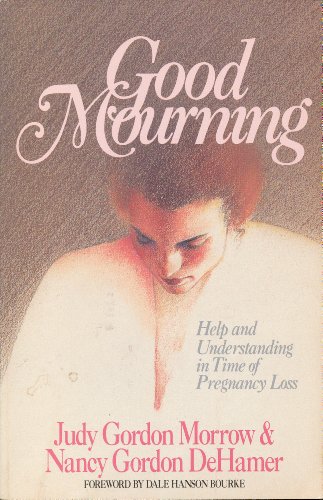 Stock image for Good Mourning: Help and Understanding in Time of Pregnancy Loss for sale by Gulf Coast Books