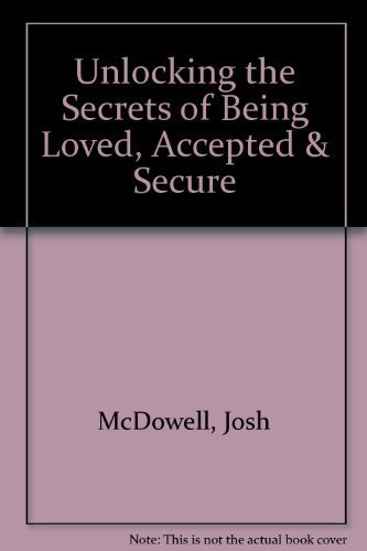 Imagen de archivo de Unlocking the Secrets of Being Loved, Accepted & Secure a la venta por Agape Love, Inc