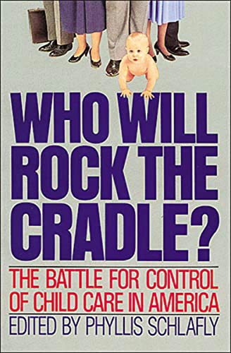 9780849931987: WHO WILL ROCK THE CRADLE: The Battle for control of Child Care in America (Reprint)