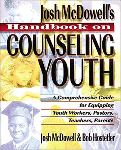 Handbook on Counseling Youth: A Comprehensive Guide for Equipping Youth Workers, Pastors, Teachers, Parents (9780849932366) by Josh McDowell; Bob Hostetler