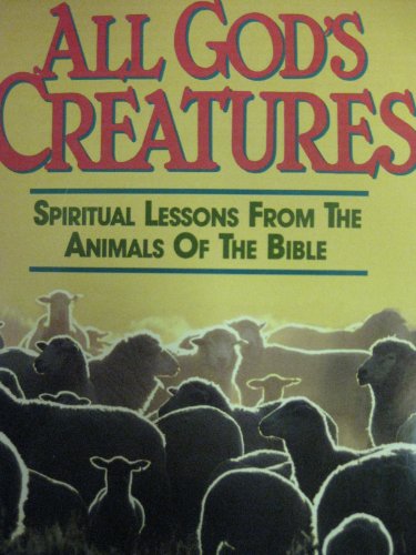 Stock image for All God's Creatures: Spiritual Lessons from the Animals of the Bible for sale by Wonder Book