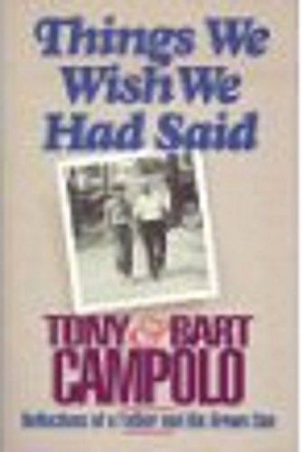 Things We Wish We Had Said: Reflections of a Father and His Grown Son (9780849932588) by Campolo, Tony; Campolo, Bart