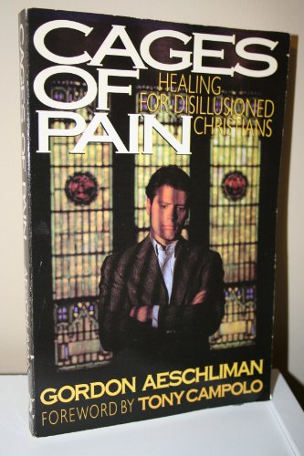 Cages of Pain: Healing for Disillusioned Christians (9780849932731) by Aeschliman, Gordon