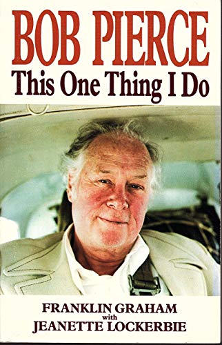 Stock image for Bob Pierce: This One Thing I Do by Franklin Graham (1983-05-03) for sale by SecondSale