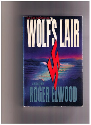 Wolf's Lair: A Novel (Oss Chronicles) (9780849933868) by Elwood, Roger