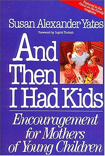 Beispielbild fr And Then I Had Kids: Encouragement for Mothers of Young Children zum Verkauf von Wonder Book