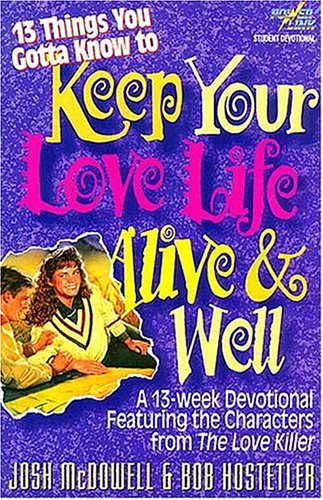 13 Things You Gotta Know to Keep Your Love Life Alive & Well (A Powerlink Student Devotional) (9780849935343) by McDowell, Josh; Hostetler, Bob