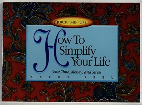 How to Simplify Your Life: Tips to Save Time, Money, and Stress (Quick-Me-Ups) (9780849935732) by Peel, Kathy