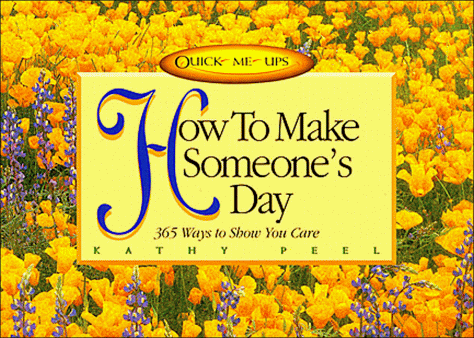 Stock image for How to Make Someone's Day: 365 Ways to Show You Care (Quick Me Ups) for sale by SecondSale