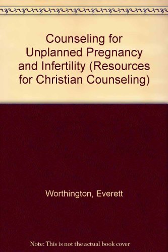Counseling for Unplanned Pregnancy and Infertility (Resources for Christian Counselors Series, Vo...