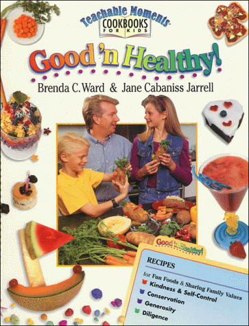 Imagen de archivo de Good 'N Healthy! (Teachable Moments Cookbooks for Kids) a la venta por Irish Booksellers