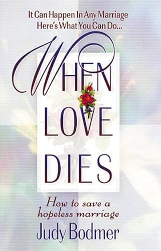 When Love Dies : How to Save a Hopeless Marriage