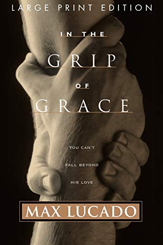 9780849937262: In the Grip of Grace: Your Father Always Caught You. He Still Does.