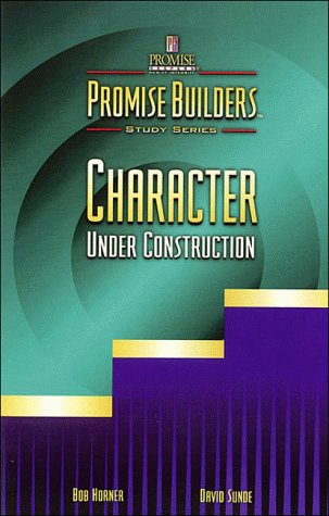Stock image for Character Under Construction (Promise Builders Study Series) for sale by Your Online Bookstore