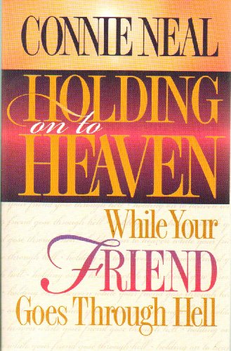 9780849937644: Holding on to Heaven: While Your Friend Goes Through Hell