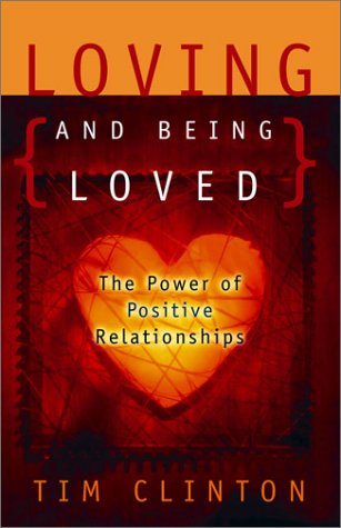 Loving and Being Loved: The Power of Positive Relationships (9780849937682) by Clinton, Tim