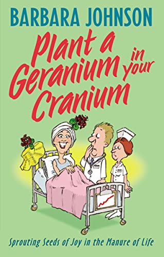 9780849937859: Plant a Geranium in Your Cranium: Sowing Seeds of Joy in the Manure of Life