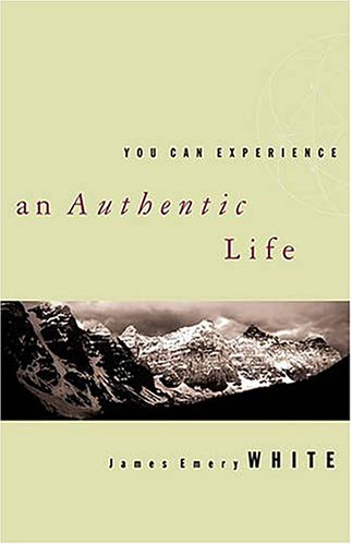 You Can Experience an Authentic Life (9780849937873) by White, James Emery