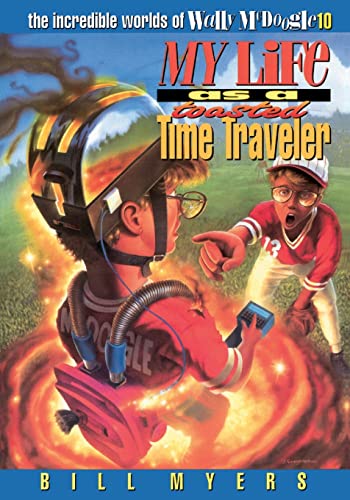 9780849938672: My Life as a Toasted Time Traveler (The Incredible Worlds of Wally McDoogle #10)