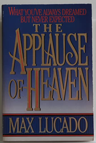Stock image for The Applause of Heaven: What You've Always Dreamed but Never Expected for sale by Gulf Coast Books