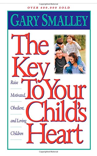 9780849938863: The Key To Your Child's Heart: Proven Steps That Will Help You Raise Motivated, Obedient, and Loving Children