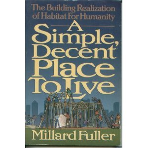 Beispielbild fr A Simple, Decent Place to Live: The Building Realization of Habitat for Humanity zum Verkauf von Wonder Book