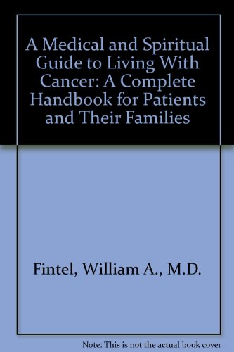 A Medical and Spiritual Guide to Living With Cancer: A Complete Handbook for Patients and Their Families (9780849939822) by Fintel, William A., M.D.; McDermott, Gerald R.