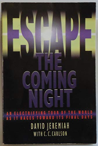 Imagen de archivo de Escape the Coming Night: An Electrifying Tour of the World as It Races Toward Its Final Days a la venta por ThriftBooks-Atlanta