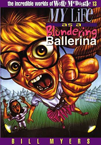 My Life as a Blundering Ballerina (The Incredible Worlds of Wally McDoogle  #13) - Myers, Bill: 9780849940224 - AbeBooks