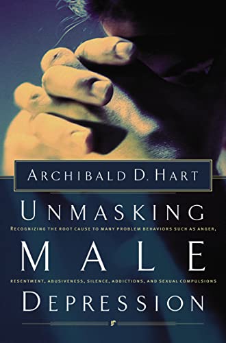 Beispielbild fr Unmasking Male Depression: Recognizing the Root Cause to Many Problem Behaviors Such as Anger, Resentment, Abusiveness, Silence, Addictions, and Sexual Compulsiveness zum Verkauf von The Maryland Book Bank