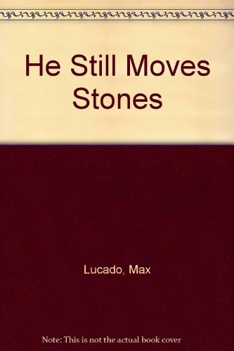 He Still Moves Stones (Bestseller Collection) (9780849940750) by Max Lucado