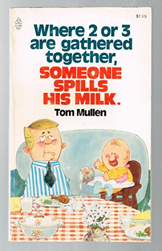 Stock image for Where Two or Three Are Gathered Together, Someone Spills the Milk for sale by Better World Books