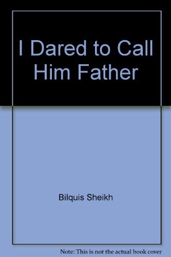 Stock image for I Dared to Call Him Father; An Incredible Journey of Discovery Begins when a High-Born Muslim Woman Opens the Bible for sale by Better World Books