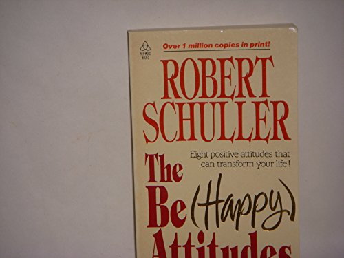 Imagen de archivo de The Be Happy Attitudes : Eight Positive Attitudes That Can Transform Your Life a la venta por Better World Books
