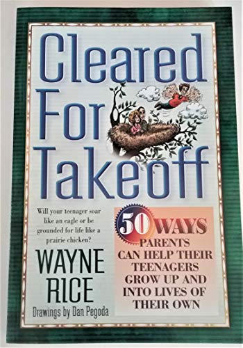 Beispielbild fr Cleared for Takeoff! : 50 Ways Parents Can Help Their Teenagers Grow up, Out and into a Life of Their Own zum Verkauf von Better World Books