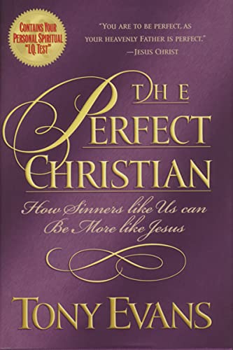 The Perfect Christian How Sinners Like Us Can Be More Like Jesus (9780849942518) by Evans, Dr. Tony