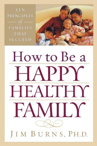 How To Be A Happy, Healthy Family (9780849942693) by Jim Burns